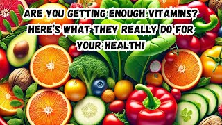 Are You Getting Enough Vitamins? Here’s What They Really Do for Your Health!