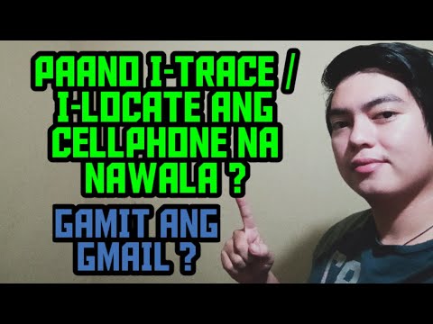 PAANO I-TRACE / I-LOCATE ANG CELLPHONE NA NAWAWALA ? | PARAAN PARA MAHANAP ANG CP GAMIT ANG GMAIL !