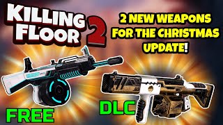 Killing Floor 2 | 2 NEW WEAPONS COMING FOR THE CHRISTMAS UPDATE! - 1 Free, 1 DLC!