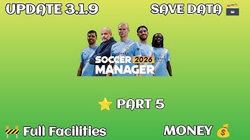 Soccer Manager 2026 Full Facilities Save Data Part 5