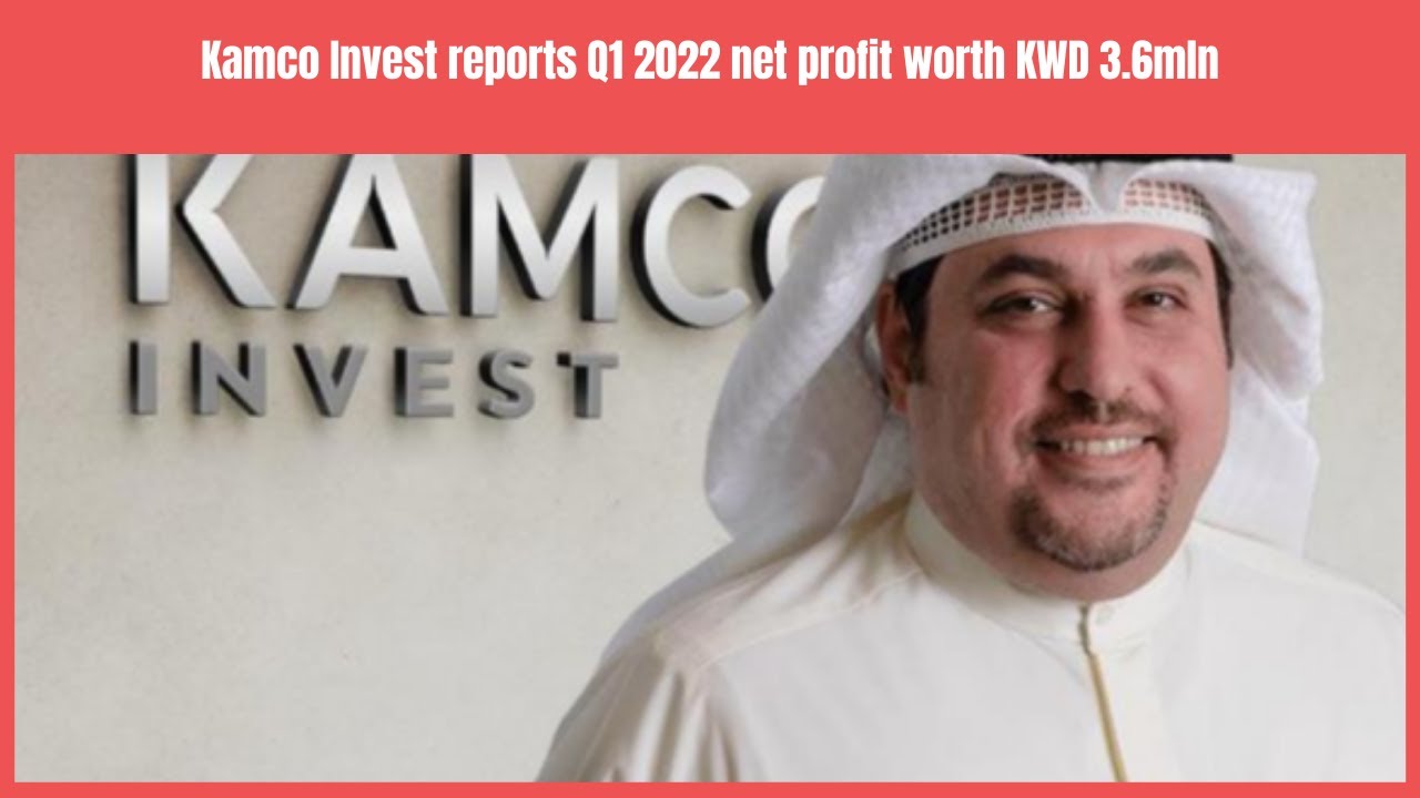 Kamco Invest reports Q1 2022 net profit worth KWD 3.6mn Business News