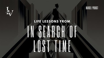 Life lessons from In Search of Lost Time by Marcel Proust
