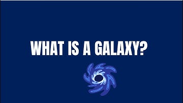Science Questions: What is a galaxy?
