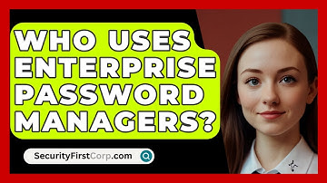 Who Uses Enterprise Password Managers? - SecurityFirstCorp.com