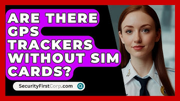 Are There GPS Trackers Without SIM Cards? - SecurityFirstCorp.com
