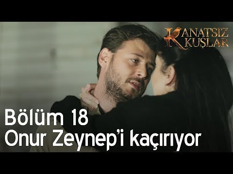 Onur Zeynep'i kaçırıyor - Kanatsız Kuşlar 18. Bölüm