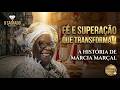 FÉ E SUPERAÇÃO QUE TRANSFORMAM  A Vida de Mãe Márcia Marçal | Episódio Especial