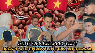 KOPI VIETNAM UNTUK AI TEAM,ALIEFF IRFAN SAMPAI MINTA LAGI KOPI