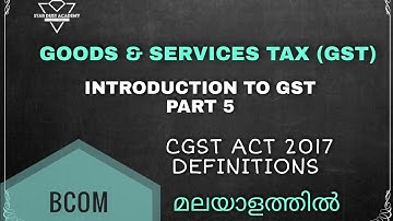Introduction to GST Part 5  CGST Act 2017 Definitions  Malayalam Tutorial Bcom | GST