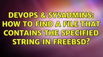 DevOps & SysAdmins: How to find a file that contains the specified string in FreeBSD?