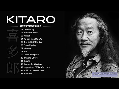 Kitaro Best Songs - Best Kitaro Greatest Hits Full Album - Kitaro Playlist Collection