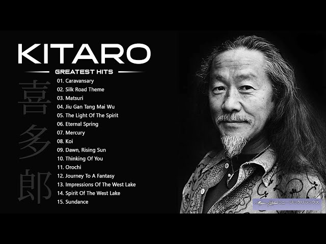 KITARO Best Songs - Best KITARO Greatest Hits full Album - KITARO Playlist Collection class=