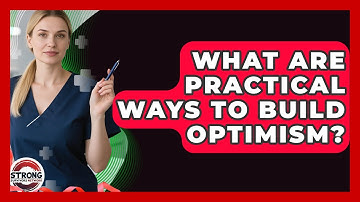 What Are Practical Ways To Build Optimism? - Strong Survivors Network