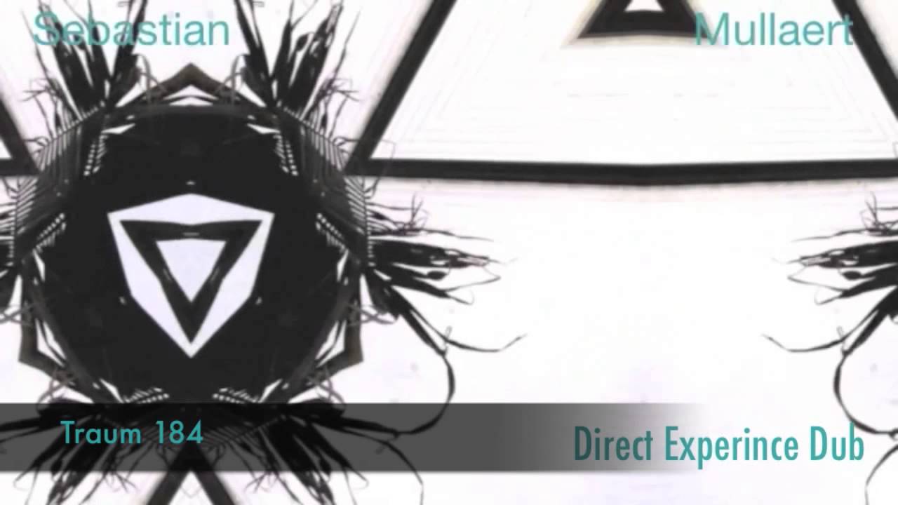 Watch Sebastian Mullaert - Direct Experience (Dub Version) Traum 184 on YouTube Watch Sebastian Mullaert - Direct Experience (Dub Version) Traum 184 on YouTube