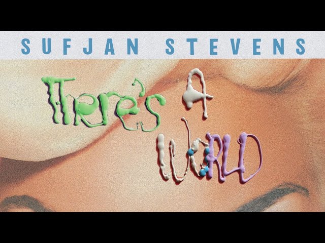 Sufjan Stevens - There's A World (Official Lyric Video)