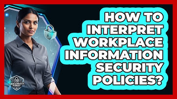 How To Interpret Workplace Information Security Policies?