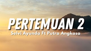 Selvi Ayunda ft Putra Angkasa - PERTEMUAN 2 Betapa Hati Tak Bahagia (Official Video Lyric)