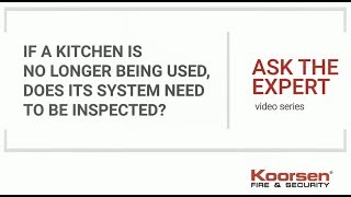 Kitchen Suppression FAQs - If a Kitchen is No Longer In Use, Does the System Need to Be Inspected?