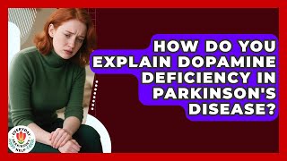 How Do You Explain Dopamine Deficiency In Parkinson's Disease? - Everyday Parkinsons Help