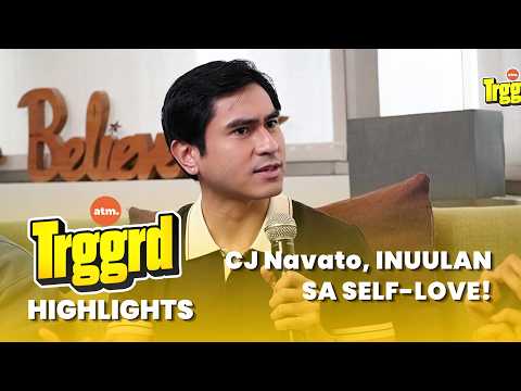 TRGGRD!: CJ Navato, INUULAN SA SELF-LOVE!