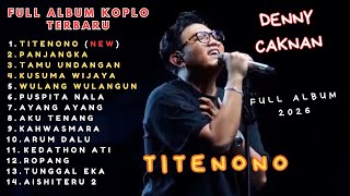 TITENONO – DENNY CAKNAN FULL ALBUM TERBARU 2026 🎧 | TUNGGAL EKA, ROPANG | NONSTOP KOPLO