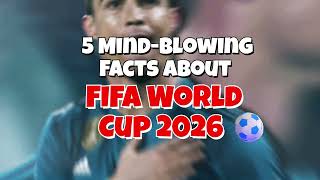 5 Mind-Blowing Facts About FIFA World Cup 2026 🔥⚽