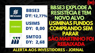 BBSE3 EXPLODIU e vai pegar o novo ALVO SMTO3 ALERTA DE REBAIXAMENTO USIM5 FUNDOS COMPRANDO USIMINAS