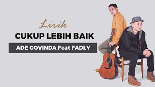 Ade Govinda feat  Fadly – Cukup Lebih Baik  ( Lirik Music )