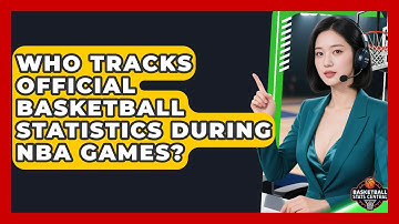 Who Tracks Official Basketball Statistics During NBA Games? | Basketball Stats Central News