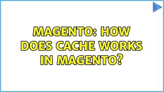 Magento: How does cache works in magento? (2 Solutions!!)