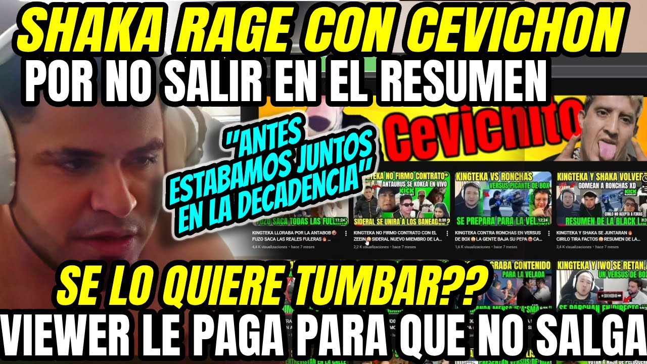 SHAKA RAGE CON CEVICHON POR NO ESTAR EN LOS RESUMENES, SE LO QUIERE TUMBAR!??