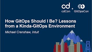 How GitOps Should I Be? Lessons from a Kinda-GitOps Environment - Michael Crenshaw, Intuit