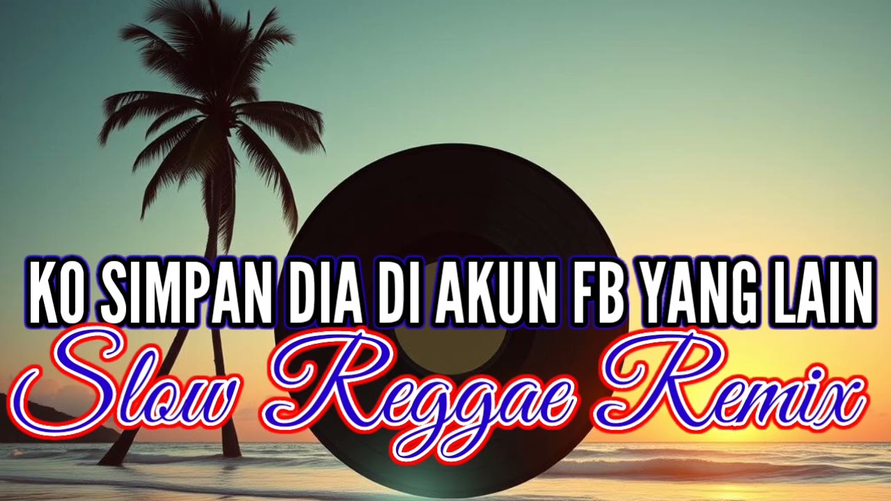 Lagu SLOW REGGAE REMIX Terbaru, KO SIMAPN DIA DI AKUN FB YANG LAIN 2026