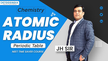 Atomic Radius | Periodic Table | Chemistry | NEET Time Saver Course | JH Sir | Etoosindia NEET