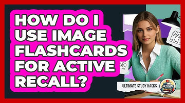 How Do I Use Image Flashcards For Active Recall?