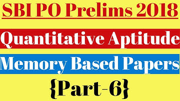 SBI PO Prelims 2018 : Memory Based Quantitative Aptitude Paper (Part-6) || Memory Based Papers