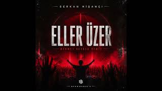 Serkan Nişancı - Eller Üzer (Mehmet Besrek Remix)