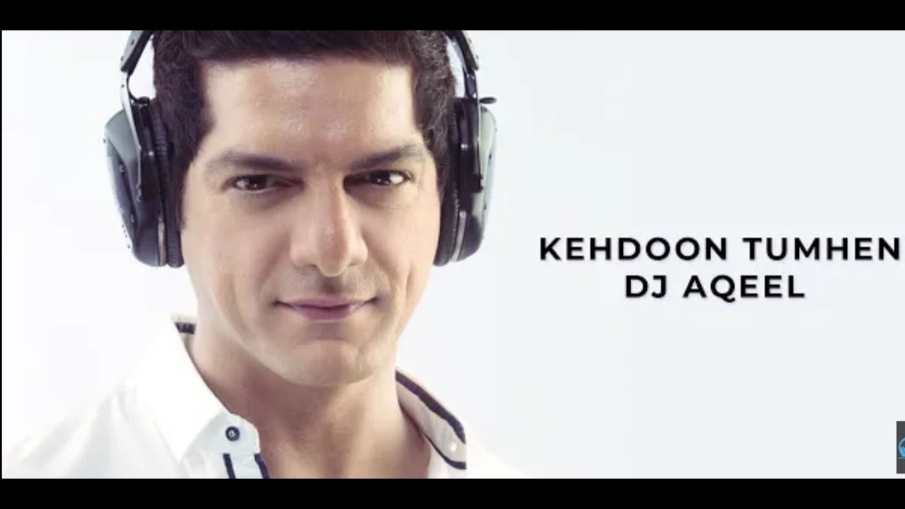 Kehdoon Tumhen   DJ Aqeel