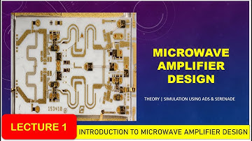 Lecture 1  | Microwave Amplifier Design Using Keysight ADS and Serenade | | Introduction