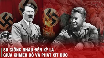 NHỮNG SỰ GIỐNG NHAU KỲ LẠ GIỮA KHMER ĐỎ VÀ ĐỨC QUỐC XÃ - POL POT TỪNG THẦN TƯỢNG HITLER MỨC NÀO?