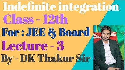 Indefinite integration || LEC -3 || For:- CLASS-12Th || IIT-JEE || NDA || BY D.K. THAKUR SIR ||