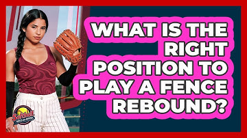 What Is The Right Position To Play A Fence Rebound?