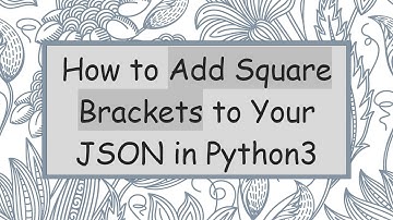 How to Add Square Brackets to Your JSON in Python3