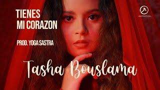Tasha Bouslama - Tienes Mi Corazon (Prod. Yoga Sastra) [ ]