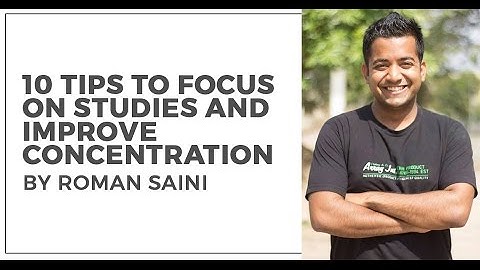 10 Tips to focus better on studies by Roman Saini (UPSC CSE/IAS, SSC CGL, CAT, RRB, Bank PO etc.)