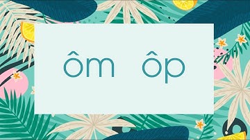 Bài 48: ôm - ôp ( Tiết 1 ) - Tiếng Việt lớp 1 - Bộ Cánh Diều [OLM.VN]