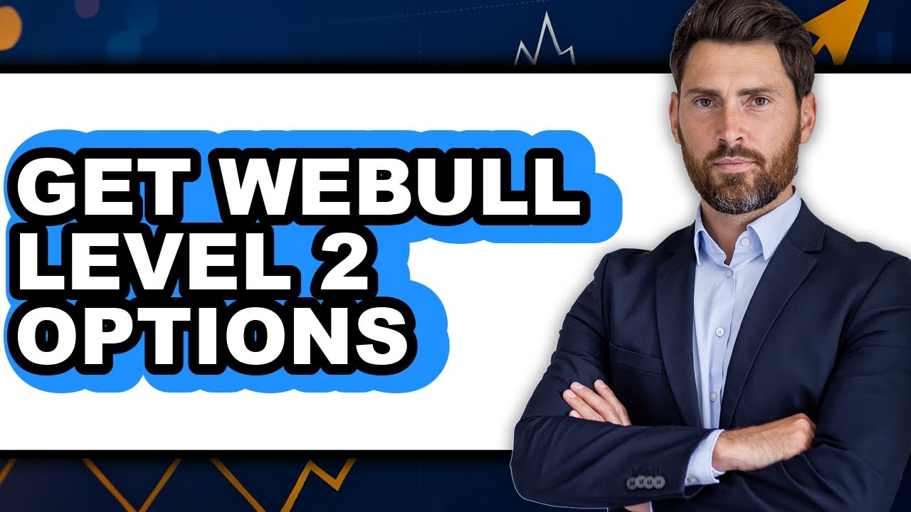 How To Get Webull Level 2 Options - Full Guide
