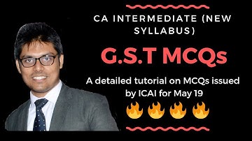 GST MCQs - CA Intermediate/IPCC May 19 - Complete Lecture - Part 1