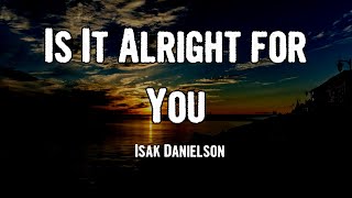 Vignette de la vidéo "Isak Danielson - Is It Alright for You (Lyrics)"