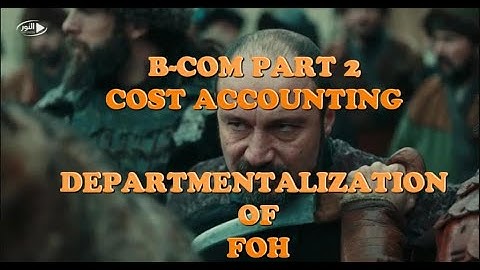 Departmentalization of FOH: B-COM Part 2,Cost Accounting